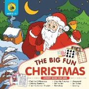 The Big Fun Christmas Activity Book for Kids Ages 4-8: Plenty of Fun Christmas Activities for Kids Including Dot to Dot, How Many, Coloring, Crossword