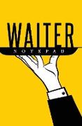 Waiter Notepad: 120-Page Blank, Lined Writing Journal for Waiters - Makes a Great Gift for Anyone Into Waitering (5.25 X 8 Inches / Ye