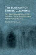 The Economy of Ethnic Cleansing: The Transformation of the German-Czech Borderlands After World War II