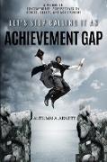 Let's Stop Calling it an Achievement Gap