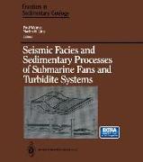 Seismic Facies and Sedimentary Processes of Submarine Fans and Turbidite Systems
