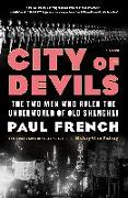 City of Devils: The Two Men Who Ruled the Underworld of Old Shanghai