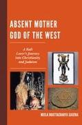 Absent Mother God of the West: A Kali Lover's Journey Into Christianity and Judaism