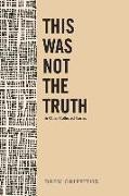 This Was Not the Truth & Other Collected Stories: Volume 1