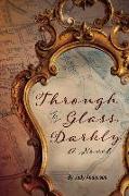 Through a Glass, Darkly: A Novel Volume 1