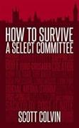 How to Survive a Select Committee