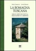 La Romagna toscana. Mille anni di caccia, mezzadria e carbone