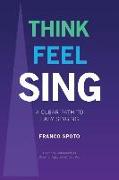 Think Feel Sing: A Clear Path to Easy Singing