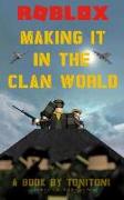 Roblox: Making It in the Clan World (an Unofficial Roblox Book by Tonitoni)