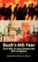 Bush's 6th Year: Civil War in Iraq, Democrats Win Congress