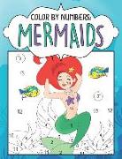 Color by Numbers: Mermaids: Fun Fantasy Ocean Coloring Book Coloring Challenge for Kids Who Love Mermaids with Early Learning Prep and N