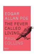 Edgar Allan Poe: The Fever Called Living
