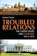 Troubled Relations: The United States and Cambodia Since 1870