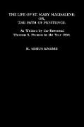 The Life of St. Mary Magdalene, Or, the Path of Penitence. as Written by the Reverend Thomas S. Preston in the Year 1860