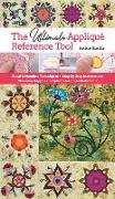 Ultimate Applique Reference Tool: Hand & Machine Techniques, Step-By-Step Instructions, Choosing Supplies, Options for Embellishments
