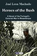 Heroes of the Bush: A Novel of Portugal's Colonial War in Mozambique