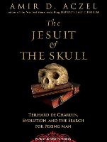 The Jesuit & the Skull: Teilhard de Chardin, Evolution, and the Search for Peking Man