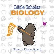 Little Scholar: Biology: An Introduction to Biology Terms for Infants and Toddlers