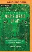 Who's Afraid of Ai?: Fear and Promise in the Age of Thinking Machines