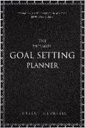 The Ultimate Goal Setting Planner: Become an Unstoppable Goal Achiever in 90 Days or Less