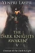 The Dark Knights Awaken: Outcast of the Dark Knight (Book V)