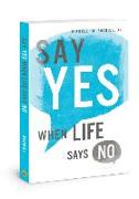 Say Yes When Life Says No