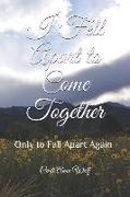 I Fell Apart to Come Together: Only to Fall Apart Again