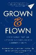 Grown and Flown: How to Support Your Teen, Stay Close as a Family, and Raise Independent Adults