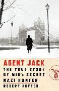 Agent Jack: The True Story of Mi5's Secret Nazi Hunter