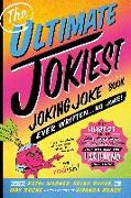 The Ultimate Jokiest Joking Joke Book Ever Written . . . No Joke!