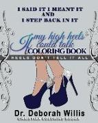 I Said It I Meant It I Step Back in It If My High Heels Could Talk Coloring Book: Heels Don't Tell It All
