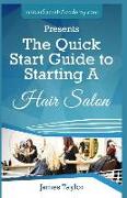 The Quick Start Guide to Starting: A Hair Salon