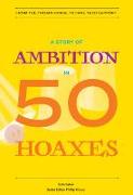 A Story of Ambition in 50 Hoaxes