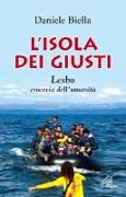 L'isola dei giusti. Lesbo, crocevia dell'umanità