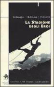 La stagione degli eroi. Castiglioni, Comici, Gervasutti