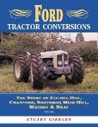 Ford Tractor Conversions: The Story of County, Doe, Chaseside, Northrop, Muir-Hill, Matbro & Bray