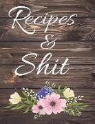 Recipes & Shit: Blank Cookbook Journals with Flowers on Wooden for Festive and Special Seasons