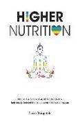 Higher Nutrition: The Art & Science of Healthy Living