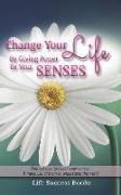 Change Your Life by Giving Power to Your Senses