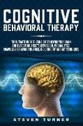 Cognitive Behavioral Therapy: The Ultimate Guide to Using CBT to Rewire Your Brain and Overcoming Anxiety, Depression, Phobias, Ptsd, Compulsive Beh