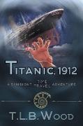 Titanic, 1912 (The Symbiont Time Travel Adventures Series, Book 5)