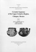 Ceramic Sequence of the Upper Grijalva Region, Chiapas, Mexico: Number 67 Part 1 & Part 2 Volume 67