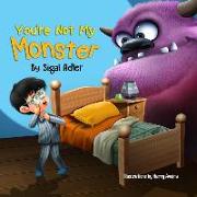 You're Not My Monster!: Help Kids Overcome Their Fears