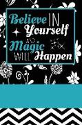 Believe in Yourself and Magic Will Happen: Blank Lined Journal Notebook Diary (6 X 9)