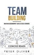 Team Building: The Principles of Managing People and Productivity