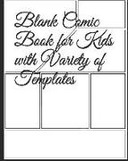 Blank Comic Book for Kids with Variety of Templates: Draw Your Own Awesome Comics, Variety of Comic Templates