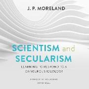 Scientism and Secularism: Learning to Respond to a Dangerous Ideology