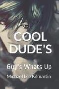 Cool Dude's: Guy's Whats Up