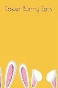 Easter Bunny Ears: Easter Blank Lined Journals a Great Easter Gift for Everyone to Enjoy This Easter