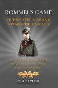 Rommel's Game Victory at El Alamein & Towards the Caucasus: An Alternate History Novel from the Eyes of a German War Correspondent
